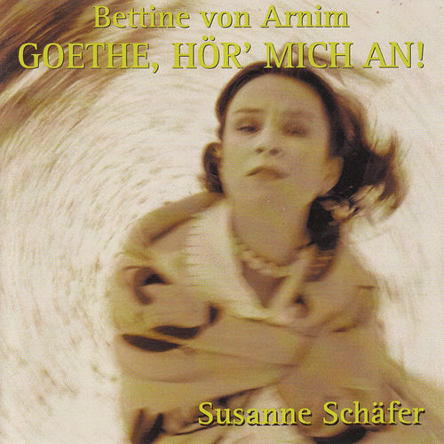 Bettina von Arnim: Goethe, hör' mich an!: Goethes Briefwechsel mit einem Kinde