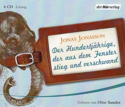 Jonas Jonasson: Der Hundertjährige, der aus dem Fenster stieg und verschwand