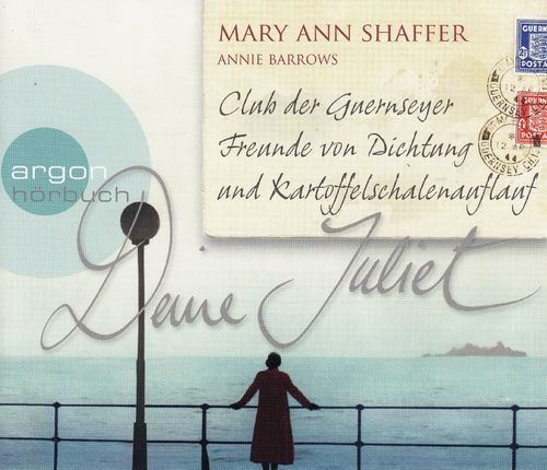 Mary Ann Shaffer: Deine Juliet -Club der Guernseyer Freunde von Dichtung und Kartoffelschalenauflauf
