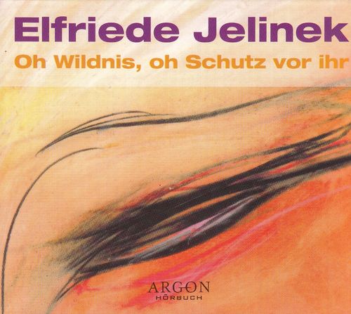 Elfriede Jelinek: Oh Wildnis, oh Schutz vor ihr *** Hörbuch ***
