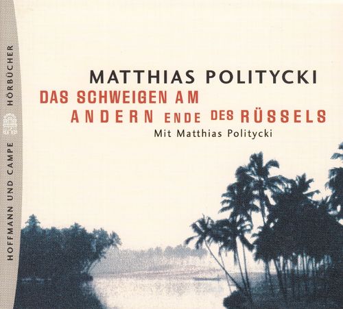 Matthias Politycki: Das Schweigen am anderen Ende des Rüssels *** Hörbuch ***