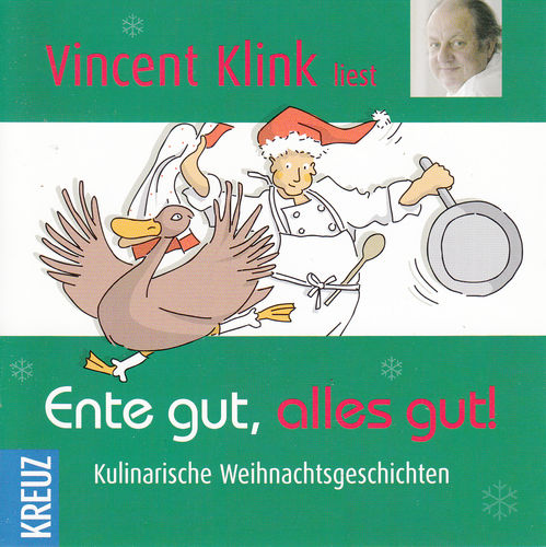 Vincent Klink: Ente gut, alles gut  - Kulinarische Weihnachtsgeschichten
