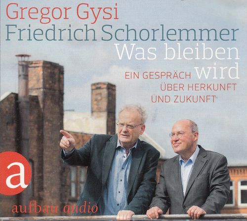 Gregor Gysi, Friedrich Schorlemmer: Was bleiben wird - Ein Gespräch …