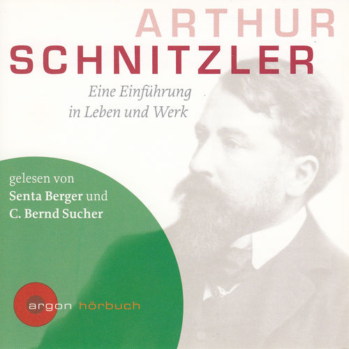 C. Bernd Sucher: Arthur Schnitzler - Eine Einführung in Leben und Werk * Hörbuch
