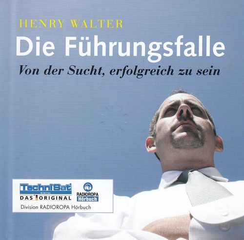 Henry Walter: Die Führungsfalle - Von der Sucht, erfolgreich zu sein * Hörbuch *