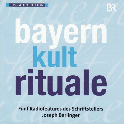 bayern kult rituale - Fünf Radiofeatures des Schriftstellers Joseph Berlinger