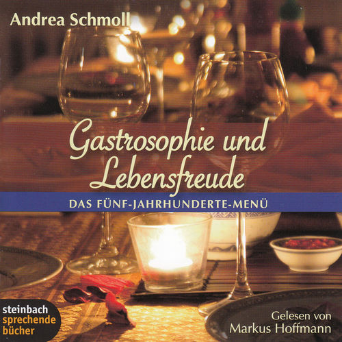 Andrea Schmoll: Gastrosophie und Lebensfreude: Das Fünf-Jahrhundert-Menü