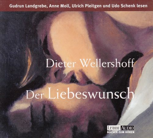 Dieter Wellershoff: Der Liebeswunsch *** Hörbuch ***