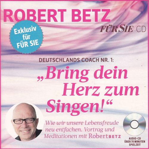 Robert Betz: Bring dein Herz zum Singen! *** Hörbuch ***