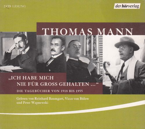 Thomas Mann: "Ich habe mich nie für groß gehalten …" *** Hörbuch ***