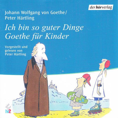 Ich bin so guter Dinge - Goethe für Kinder *** Hörbuch ***