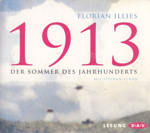 Florian Illies: 1913 - Der Sommer des Jahrhunderts *** Hörbuch ***