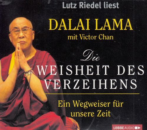 Dalai Lama, Victor Chan: Die Weisheit des Verzeihens - Ein Wegweiser für unsere Zeit